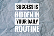 Success is hidden in your daily routine